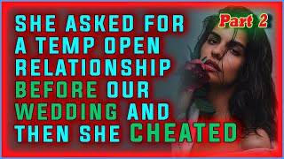 she asked for a temp open relationship before our wedding and then she cheated#37 part 2  Cheating W