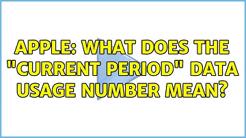 Apple: What does the "Current Period" data usage number mean?