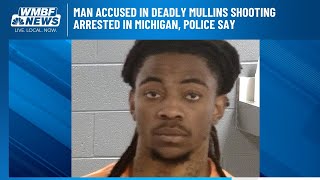Man accused in deadly Mullins shooting arrested in Michigan, police say