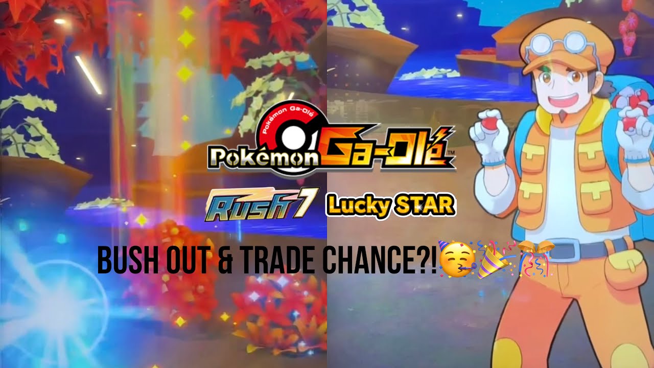 *BUSH OUT & TRADE CHANCE FOR 15TH & 16TH FIVE STAR?!*Pokemon gaole rush part 7 lucky star!!!
