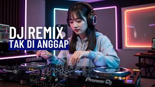DJ REMIX FULL BASS | tak di anggap