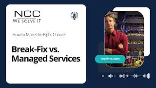 Break-Fix vs. Managed IT Services: Find the Right Fit for Your Business | NCC Data