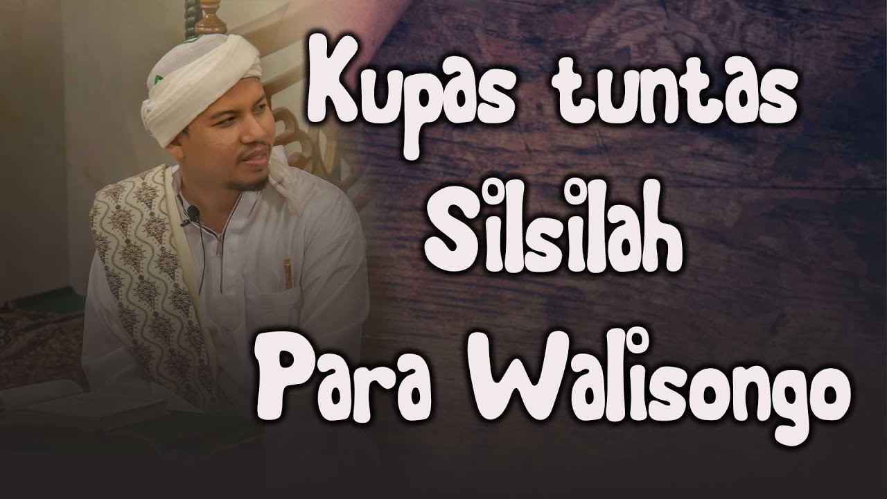 Kupas tuntas Silsilah Para Walisongo (Habib Abdurahman bin Kamil Assagaf Ternate )
