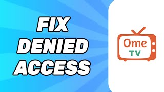 How to Fix Ometv You Have Denied Access