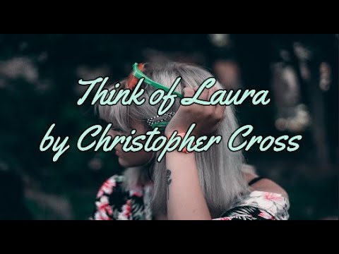 THINK OF LAURA BY CHRISTOPHER CROSS - WITH LYRICS | PCHILL CLASSICS