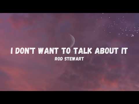 Rod Stewart - I Don't Want To Talk About It