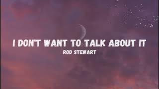 Rod Stewart - I Don't Want To Talk About It (Lyrics)