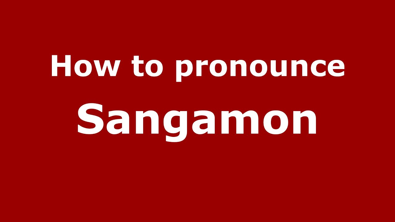 How To Pronounce Sangamon American English US PronounceNames how-to-pronounce-sangamon-american-english-us-pronouncenames