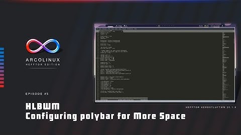 Hefftor Edition - Configuring Polybar For More Space (E06)