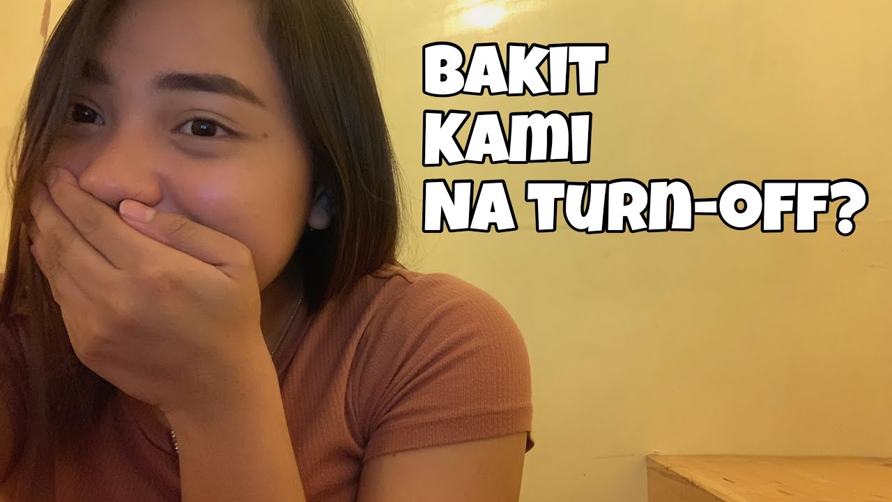 BAKIT KAMI NA TURN-OFF?