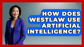 How Does Westlaw Use Artificial Intelligence? - Law School Prep Hub