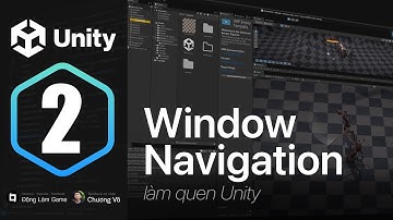 Tập 2 | Unity cơ bản: Cửa sổ, thao tác điều hướng
