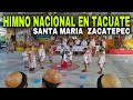 Himno Nacional Mexicano 🇲🇽 en TACUATE / Santa Maria Zacatepec