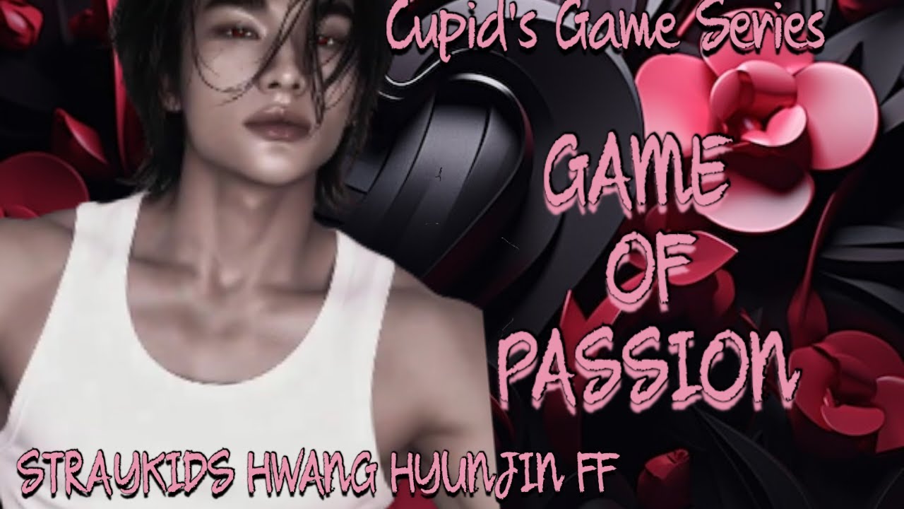 CUPID'S GAME(STRAYKIDS HWANG HYUNJIN FF) GAME OF PASSION 1/4