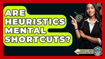 Are Heuristics Mental Shortcuts? - AssetsandOpportunity.org