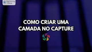 Dicas Lighting Bits - Como Criar Uma Camada No Capture