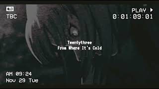 TWENTYTHREE - FROM WHERE IT'S COLD