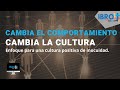 Cambia el comportamiento, cambia la cultura