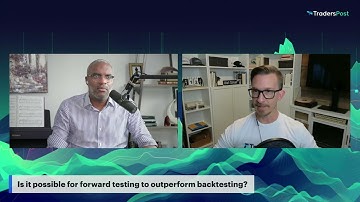 Why FORWARD TESTING Can Outperform Backtesting