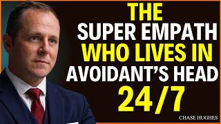 The Super Empath Who Lives in the Avoidant’s Head 24/7 | Chase Hughes Motivation
