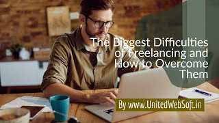 The Biggest Difficulties of Freelancing and How to Overcome