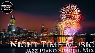 Night Time Music Jazz Piano Special Mix【For Work / Study】Restaurants BGM, Lounge Music, shop BGM.