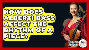 How Does Alberti Bass Affect The Rhythm Of A Piece? - Classical Serenade