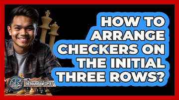 How To Arrange Checkers On The Initial Three Rows?