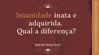 Imunidade Inata E Adquirida, O Que É E Qual A Diferença. Com Marise Berg Nutri