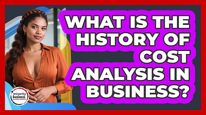 What Is The History Of Cost Analysis In Business? - Minority Business Success Experts