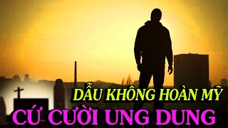 ĐỜI NGƯỜI DẪU KHÔNG HOÀN MỸ THÌ HÃY CỨ CƯỜI UNG DUNG  Thiền Đạo