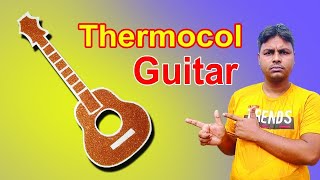 Thermocol Guitar Design