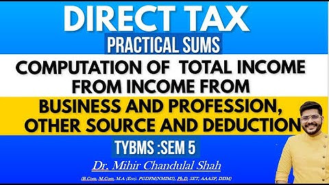 Direct Tax | Calculation Of Total income with business and profession, other source and deduction.
