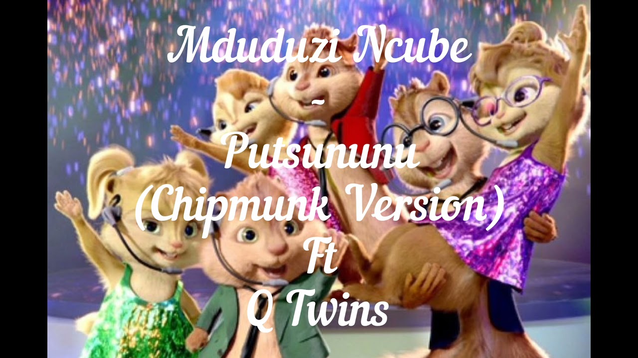 Mduduzi Ncube - Putsununu (Chipmunk Version) ft Q Twins