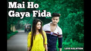 MAIN HO GAYA FIDA (Full Song) cute love story #LOVE_RELATION