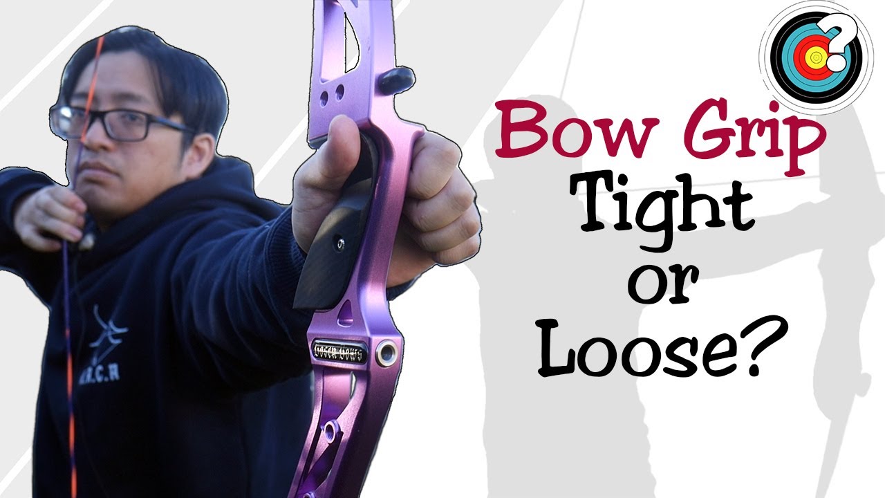 Bow Grip Tight or Loose? Archery YouTube