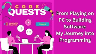 From Playing On Pc To Building Software My Journey Into Programming Code Quests Podcast
