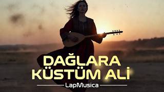 Dağlara Küstüm Ali | Anatolian LapMusica