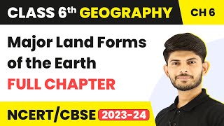 Major Land Forms of the Earth Full Chapter Class 6 Geography | NCERT Geography Class 6 Chapter 6