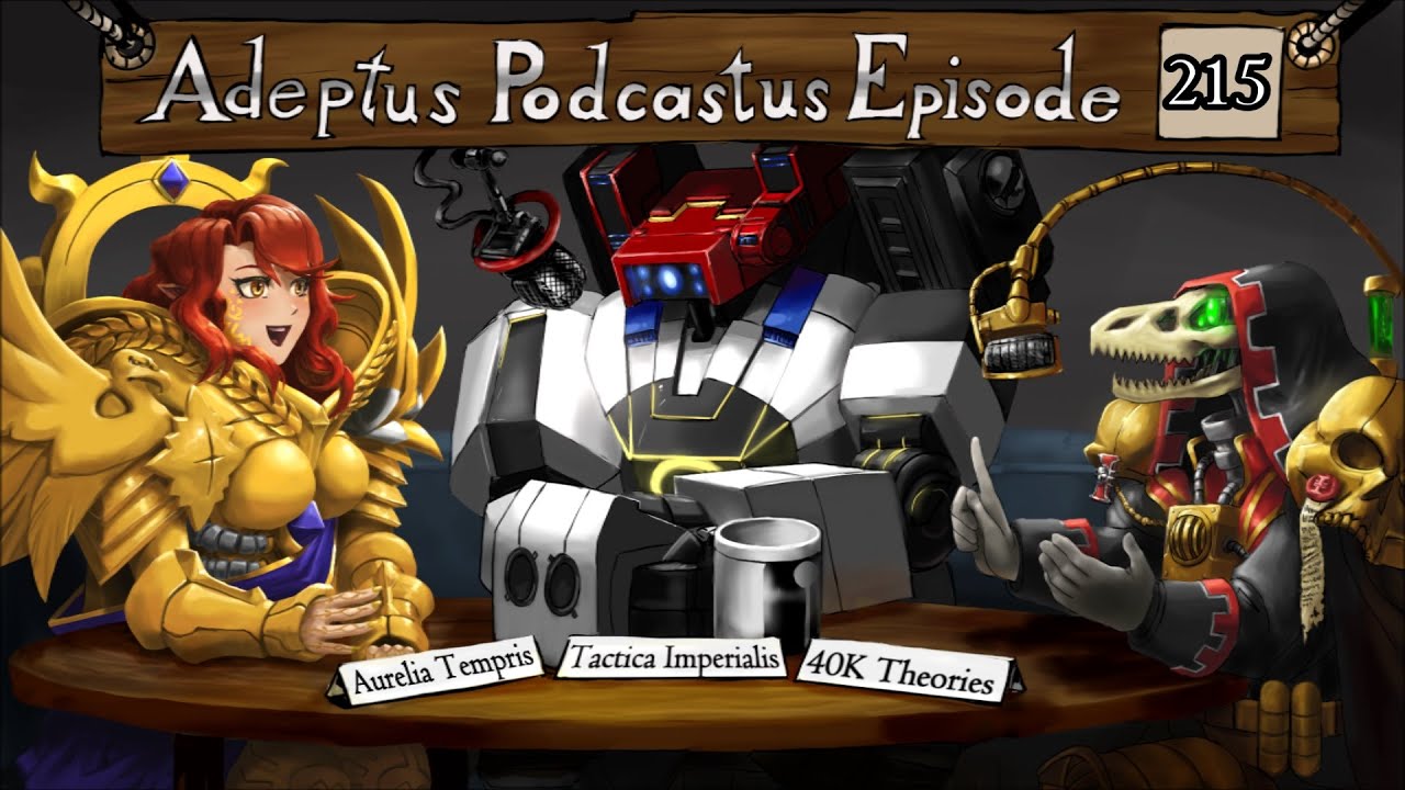 Adeptus Podcastus - A Warhammer 40,000 Podcast - Episode 215 Ft