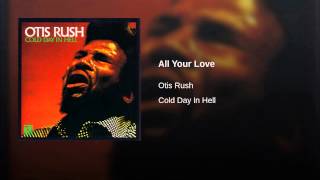 Video thumbnail of "Otis Rush - All Your Love"