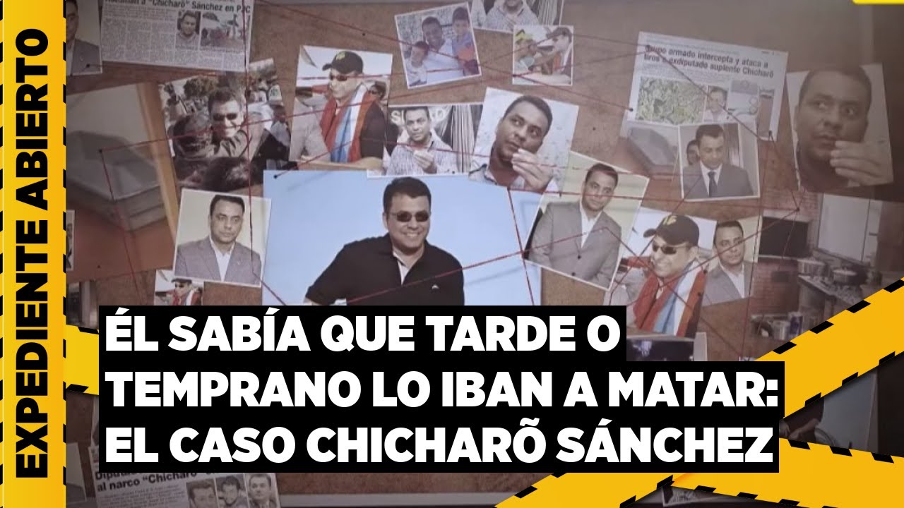 Expediente Abierto: “Chicharõ” Sánchez