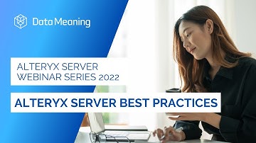 Alteryx Server Series 2022: Best Practices