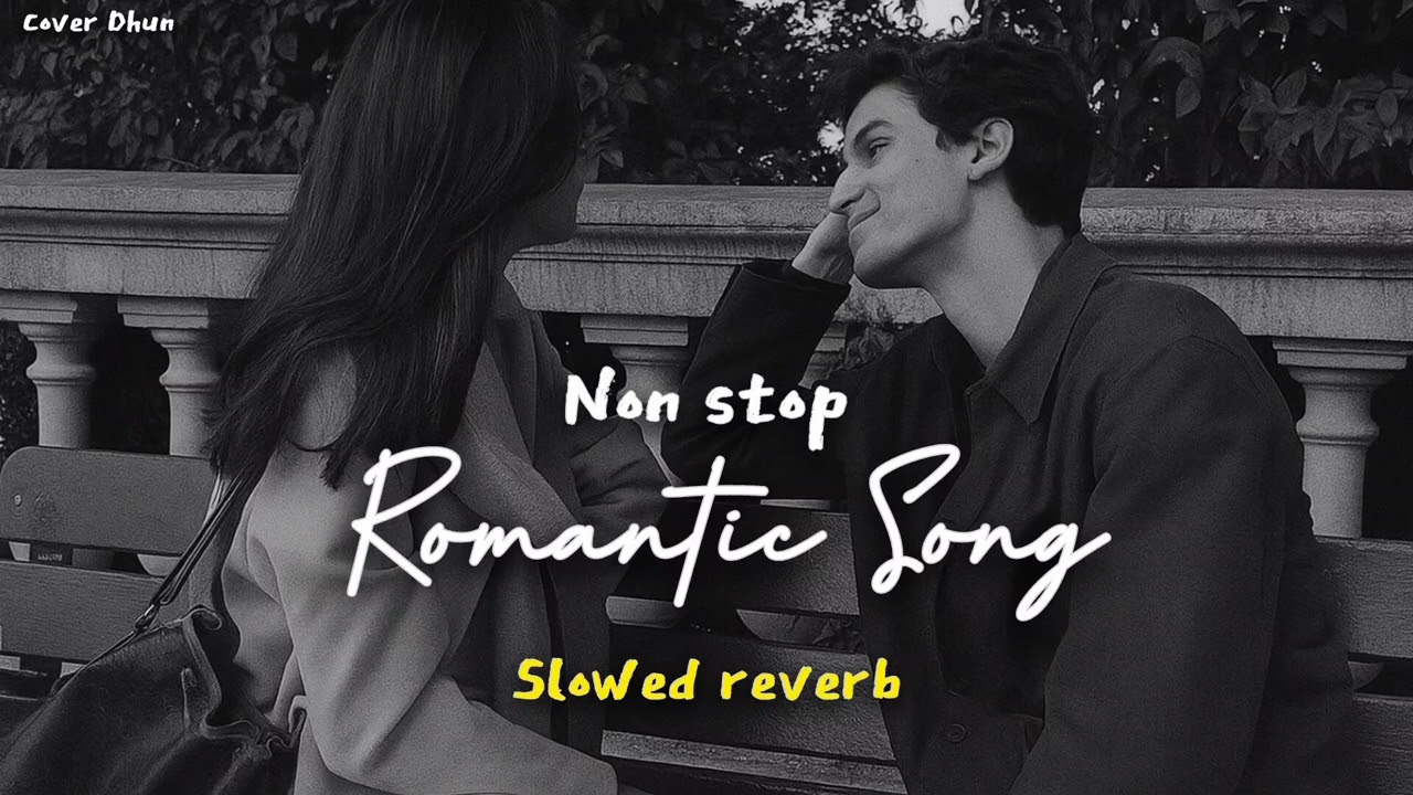 Non Stop Romantic Song Slowed Reverb Official Music Video Best Bollywood Romantic Trending Love ❤