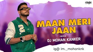 Maan Meri Jaan | Dubstep Remix | Dj Mohan Kanker |