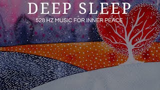 ✴ DEEP SLEEP ✴ | 528Hz Calm Relaxing music for Inner Peace and Deep Sleep