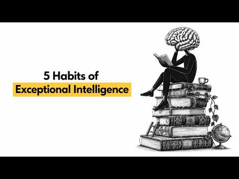 5 Habits That Reveal Exceptional Intelligence