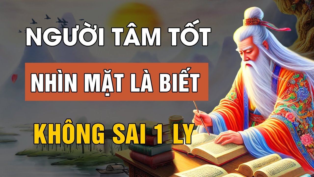 Outline Video Cổ Nhân dạy: Người TÂM TỐT chỉ cần nhìn MẶT là biết KHÔNG SAI 1 LY | Lời Dạy Cổ Nhân