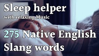 Sleep Learning: Useful 275 Native English Slang Words with Relaxing Music