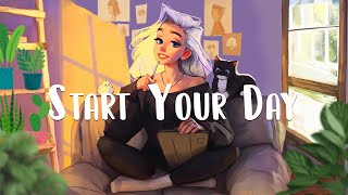 Start your day positively with me  Songs to get ready to in the morning ~ Chilling Vibes Mix